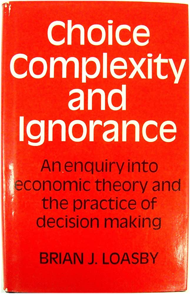 Choice, complexity and ignorance: An enquiry into economic theory and ...